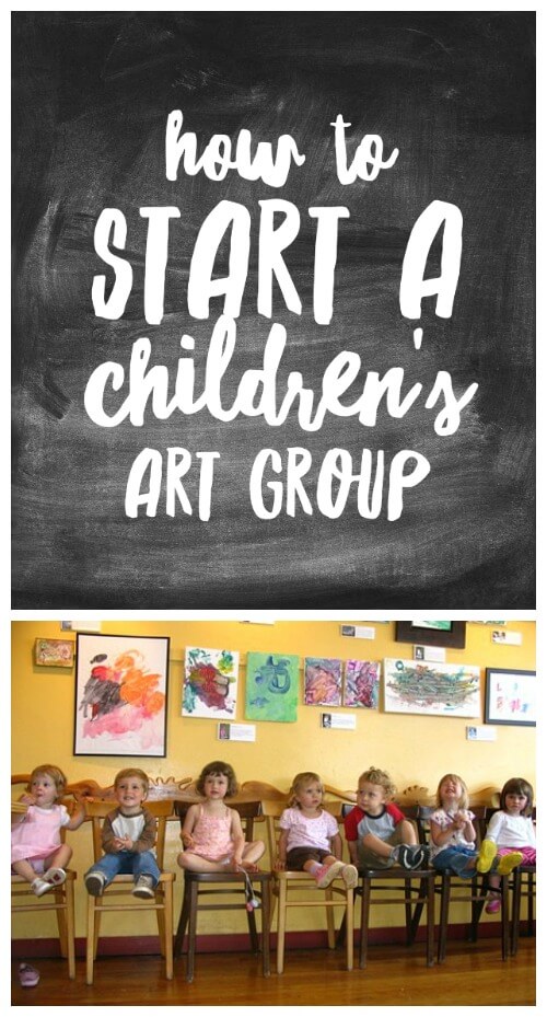 Instructions for how to start a children's art group, with questions to consider when beginning, structuring and running the group, & kids art activities.