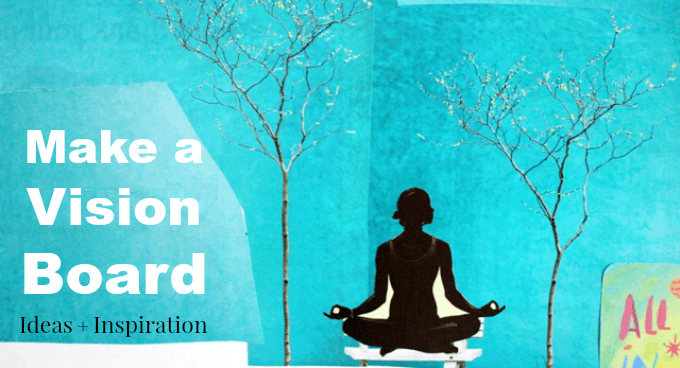 Make a Vision Board - Ideas and Inspiration