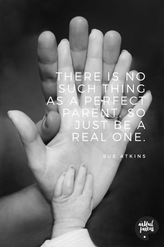 Just Be a Real Parent Quote by Sue Atkins