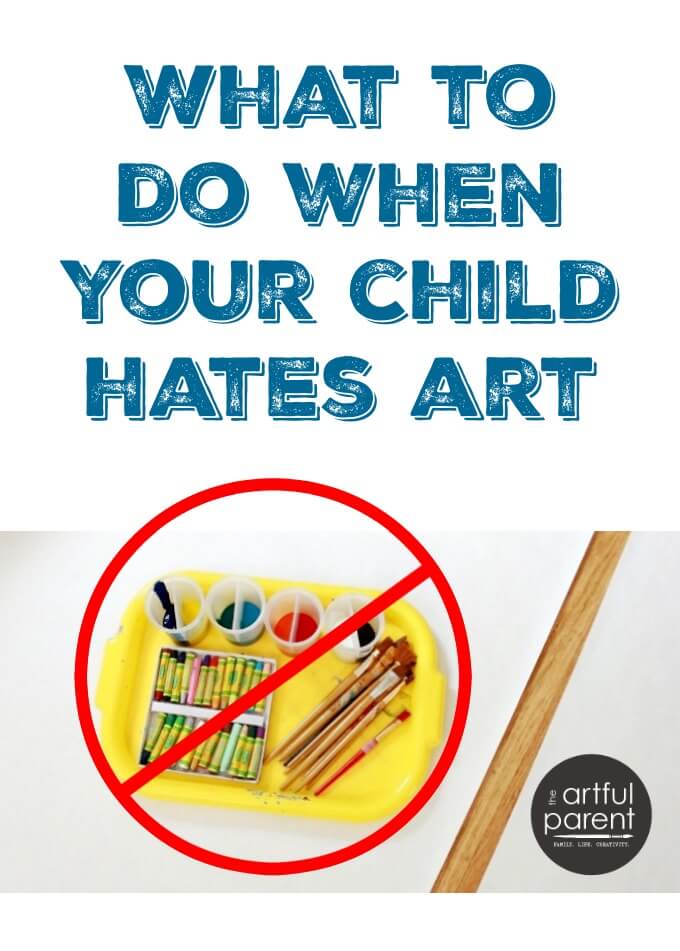 What to do When Your Child Hates Art