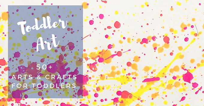 Toddler Art – 50+ Arts and Crafts for Toddlers