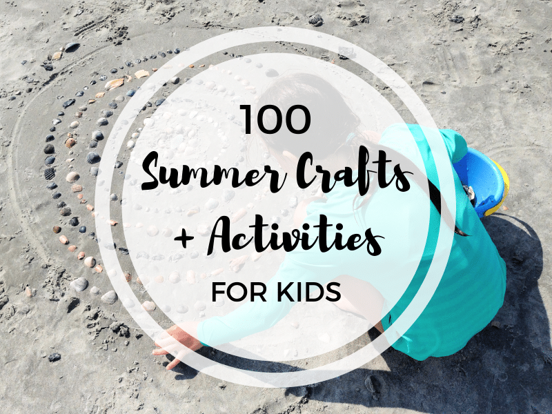 100 Summer Crafts Activities For A Fun Creative Summer With Kids