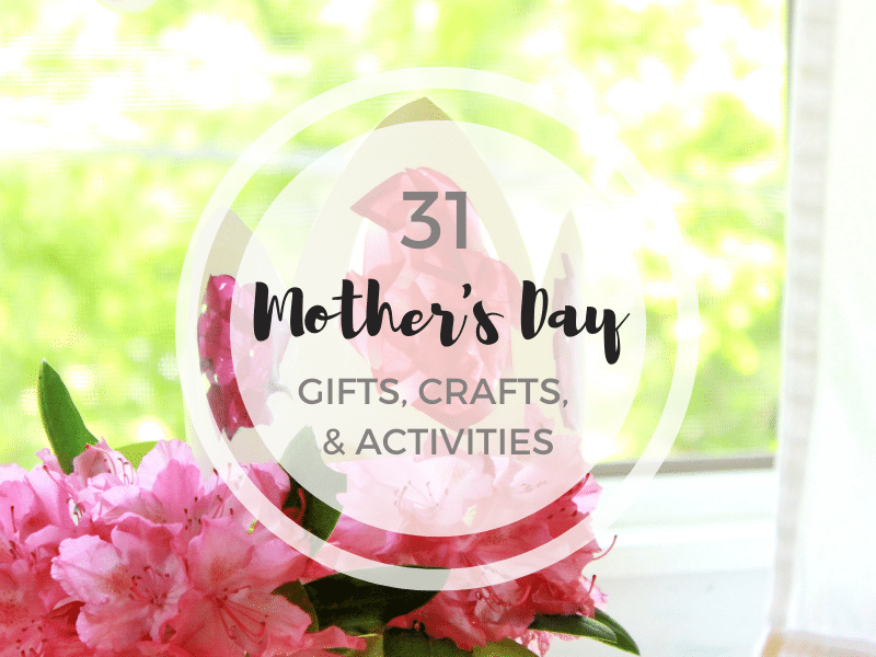 31 Mother's Day Projects for Kids (Gifts, Activities, and More)