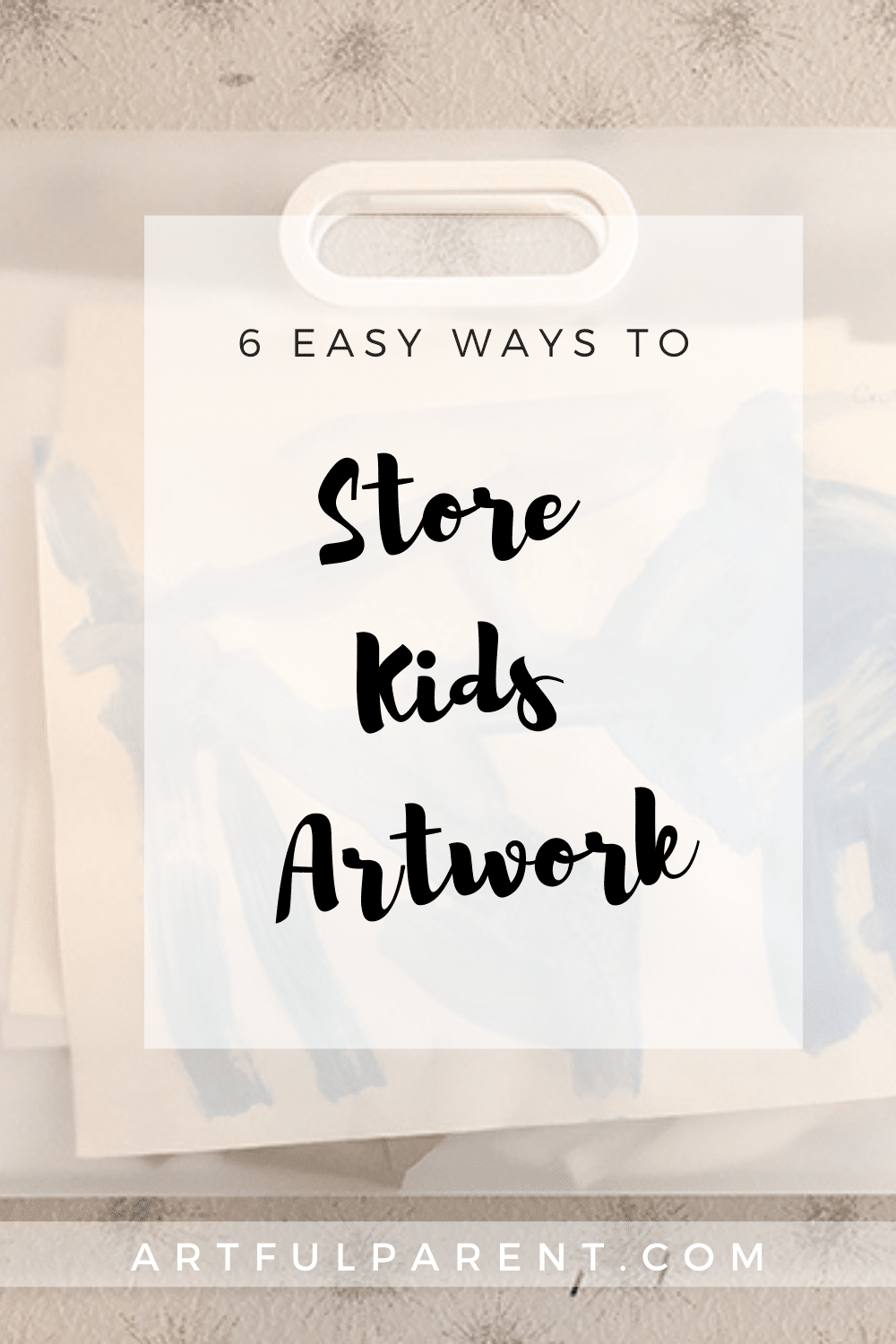 6 Easy Ways to Store Kids Artwork