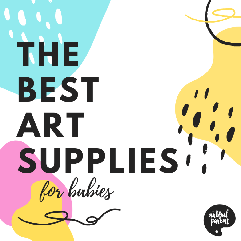 The BEST Baby Art Supplies - The Artful Parent