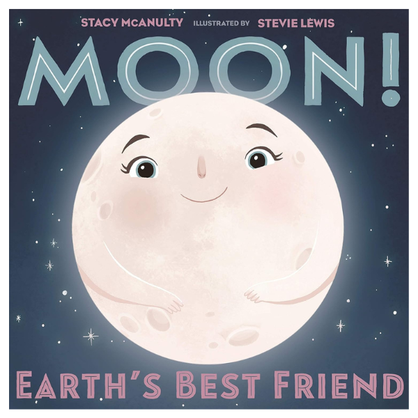 Moon! Earth's Best Friend by Stacy McNaulty and Stevie Lewis